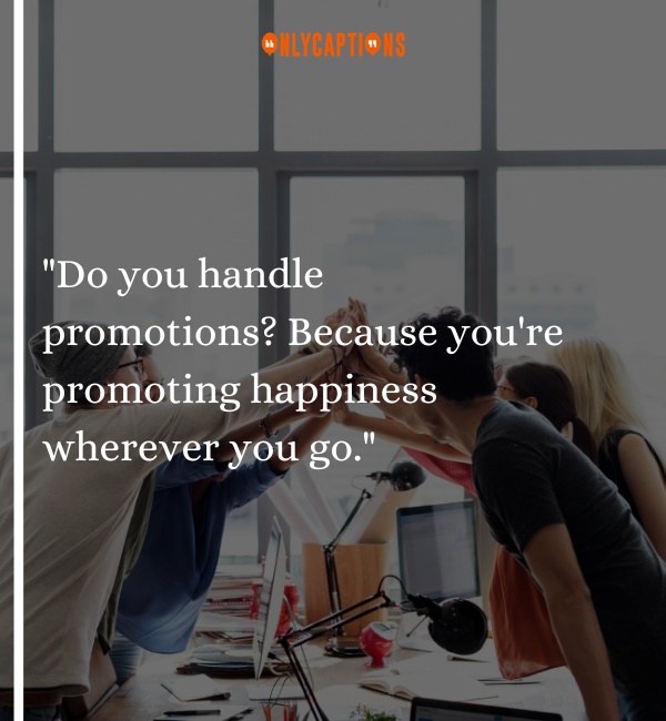 Do you handle promotions Because youre promoting happiness wherever you go-OnlyCaptions