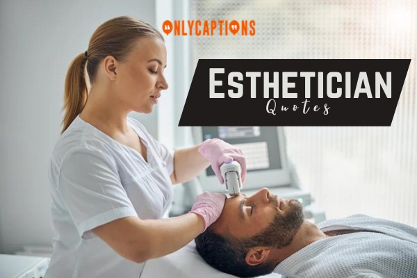 Esthetician Quotes-OnlyCaptions