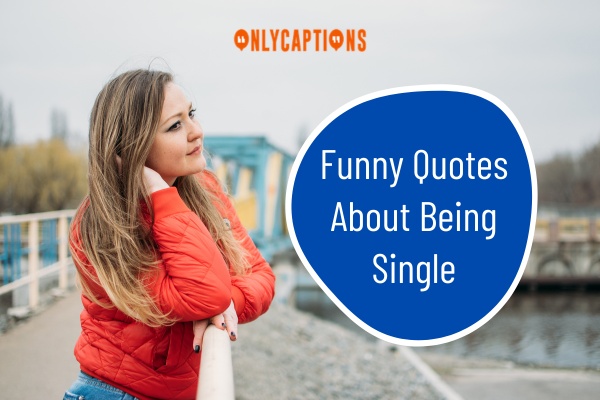 Funny Quotes About Being Single 1-OnlyCaptions