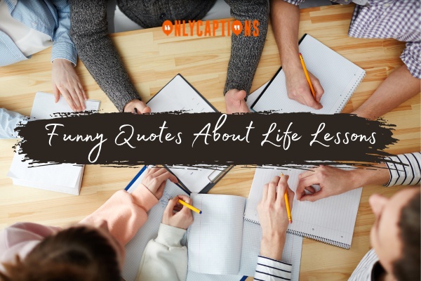 Funny Quotes About Life Lessons 1-OnlyCaptions
