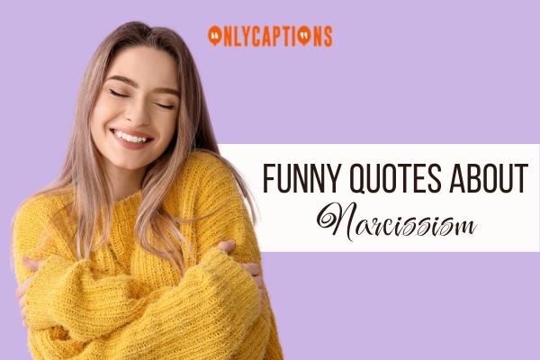 Funny Quotes About Narcissism 1-OnlyCaptions