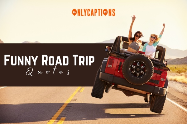 Funny Road Trip Quotes 1-OnlyCaptions