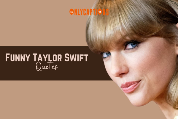 Funny Taylor Swift Quotes-OnlyCaptions