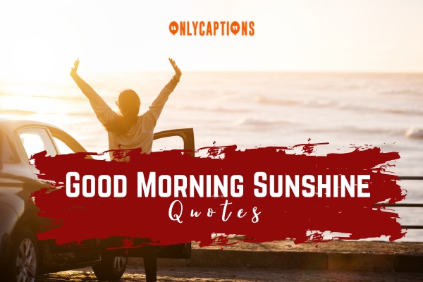 Good Morning Sunshine Quotes 1-OnlyCaptions