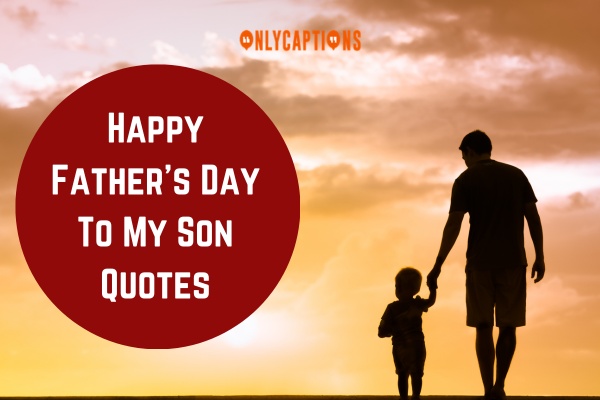 Happy Fathers Day To My Son Quotes 1-OnlyCaptions
