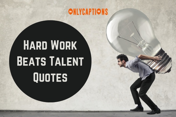 Hard Work Beats Talent Quotes (2024)