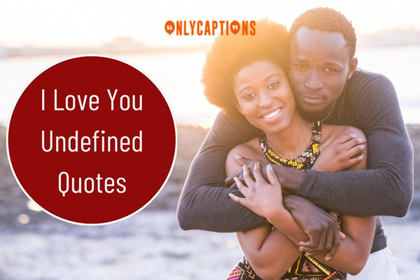 I Love You Undefined Quotes 1-OnlyCaptions