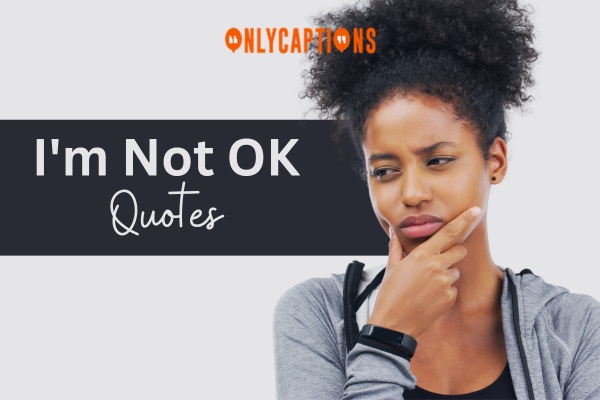 Im Not OK Quotes 1-OnlyCaptions