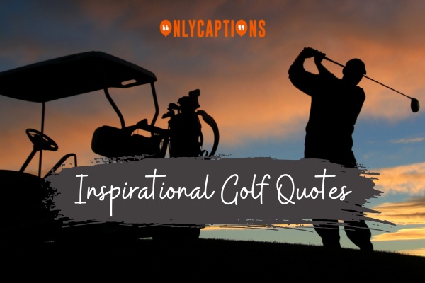 Inspirational Golf Quotes 1-OnlyCaptions