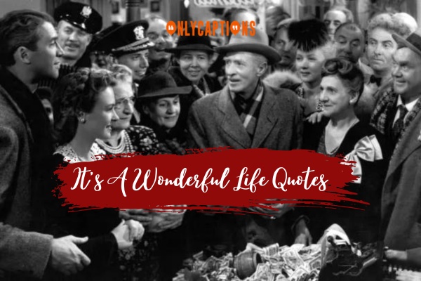 Its A Wonderful Life Quotes 1-OnlyCaptions