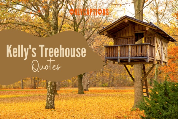 Kellys Treehouse Quotes 1-OnlyCaptions