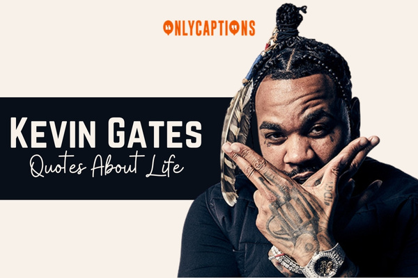 Kevin Gates Quotes About Life-OnlyCaptions