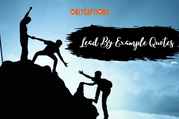 Lead By Example Quotes 1-OnlyCaptions
