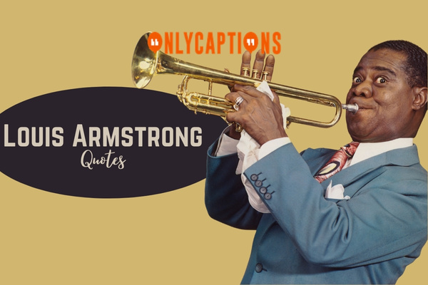 Louis Armstrong Quotes 1-OnlyCaptions