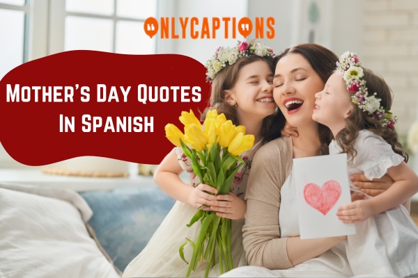 Mothers Day Quotes In Spanish 1-OnlyCaptions