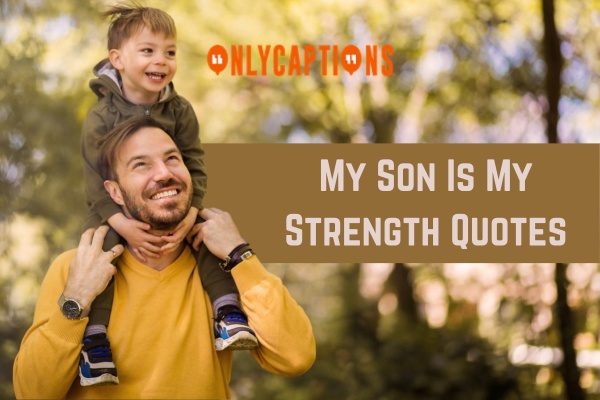 My Son Is My Strength Quotes-OnlyCaptions