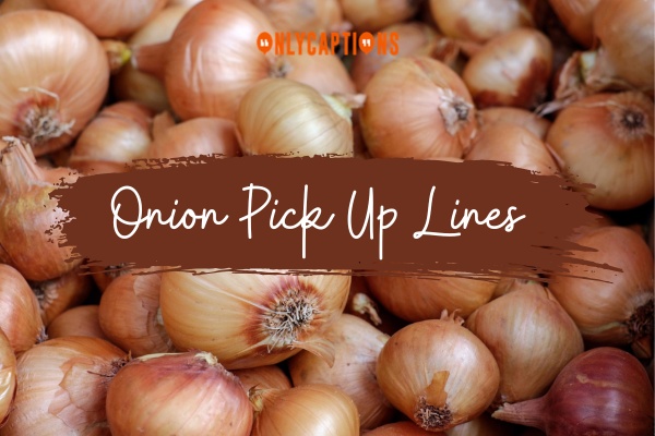 Onion Pick Up Lines 1-OnlyCaptions