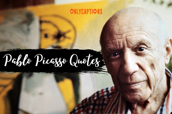 Pablo Picasso Quotes 1-OnlyCaptions