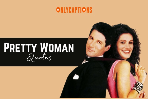 Pretty Woman Quotes-OnlyCaptions