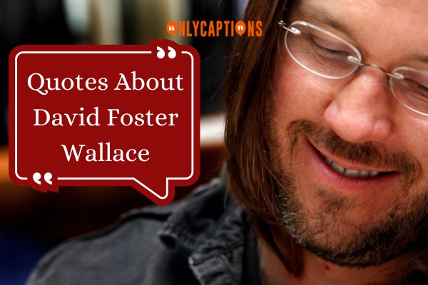 Quotes About David Foster Wallace 1-OnlyCaptions