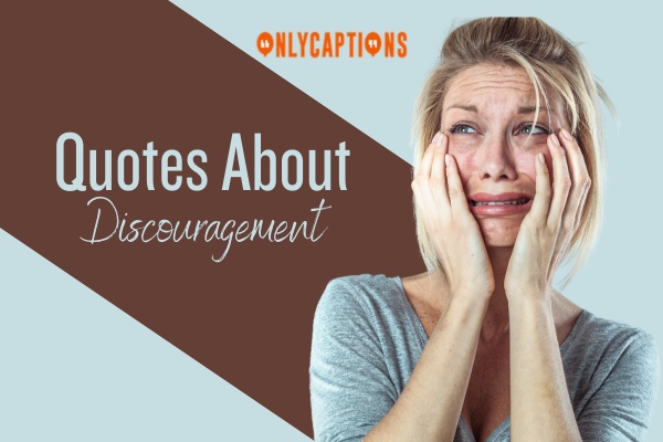 Quotes About Discouragement 4-OnlyCaptions