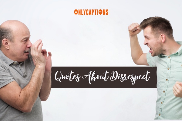 Quotes About Disrespect-OnlyCaptions