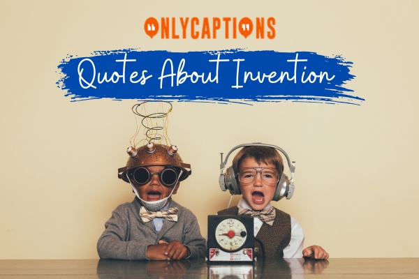 Quotes About Invention 1-OnlyCaptions