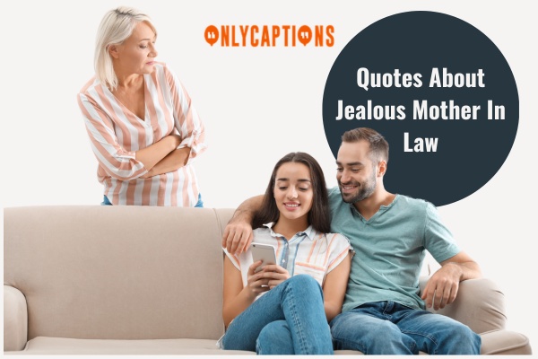 Quotes About Jealous Mother In Law 1-OnlyCaptions