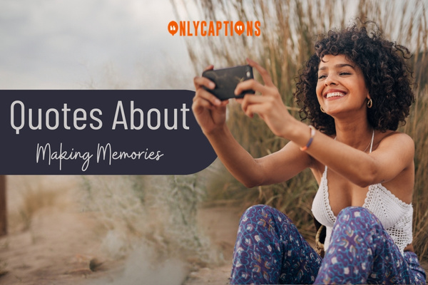 Quotes About Making Memories 1-OnlyCaptions