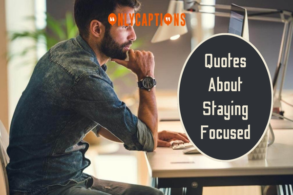 Quotes About Staying Focused (2024)