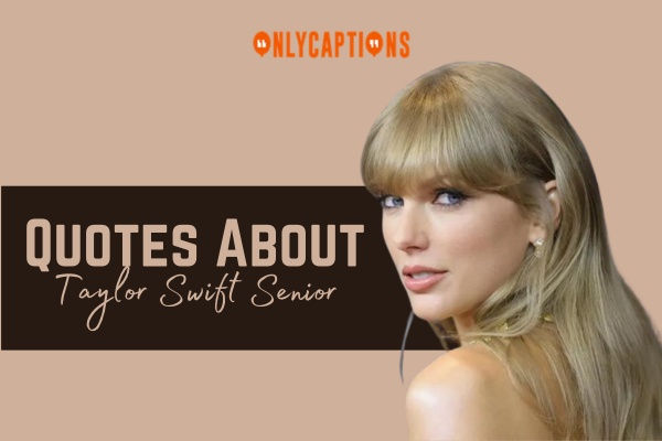 Quotes About Taylor Swift Senior 1-OnlyCaptions