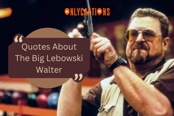 Quotes About The Big Lebowski Walter 1-OnlyCaptions