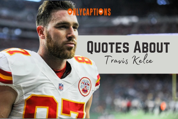 Quotes About Travis Kelce 1-OnlyCaptions