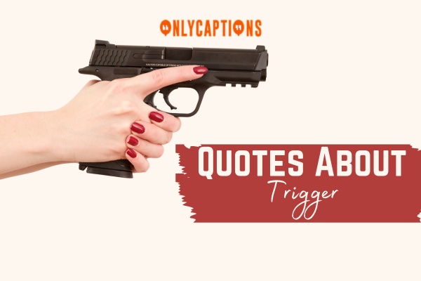 Quotes About Trigger 1-OnlyCaptions