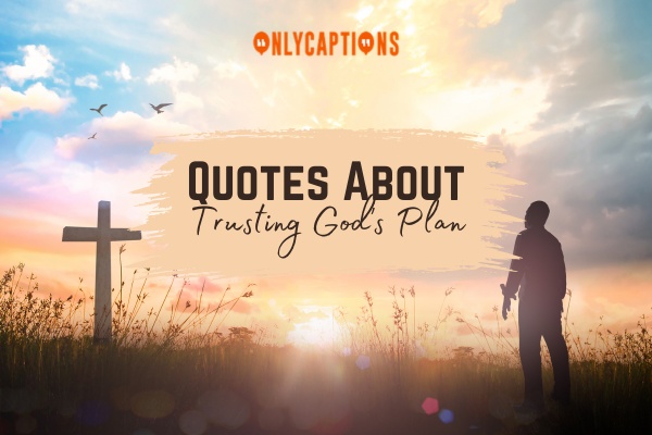 Quotes About Trusting Gods Plan 1-OnlyCaptions