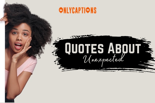 Quotes About Unexpected 1-OnlyCaptions