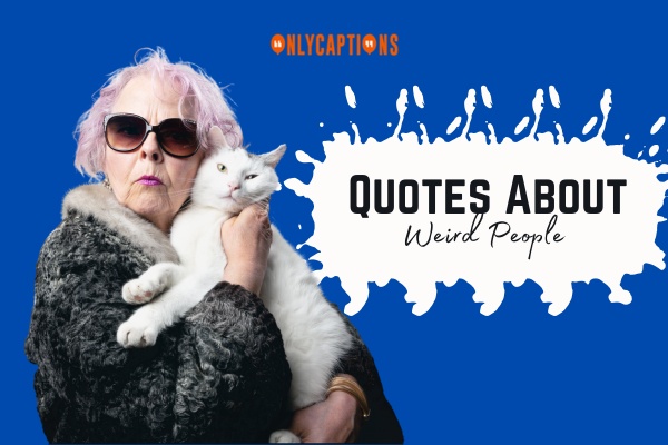 Quotes About Weird People-OnlyCaptions