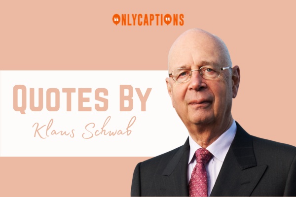 Quotes By Klaus Schwab 1-OnlyCaptions