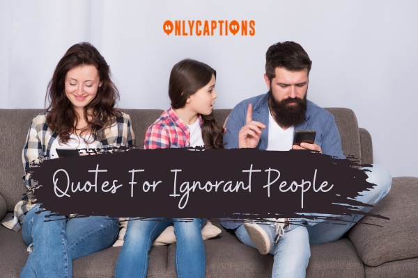 Quotes For Ignorant People 1-OnlyCaptions