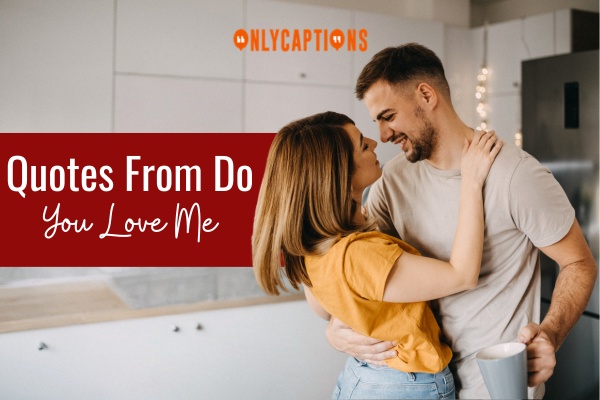 Quotes From Do You Love Me 1-OnlyCaptions