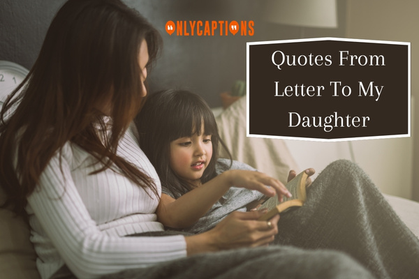 Quotes From Letter To My Daughter-OnlyCaptions