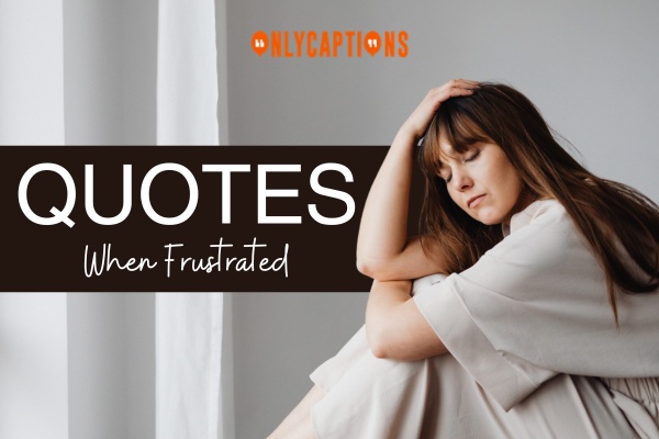 Quotes When Frustrated 1-OnlyCaptions