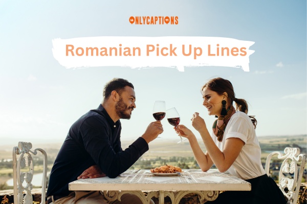 Romanian Pick Up Lines 1-OnlyCaptions