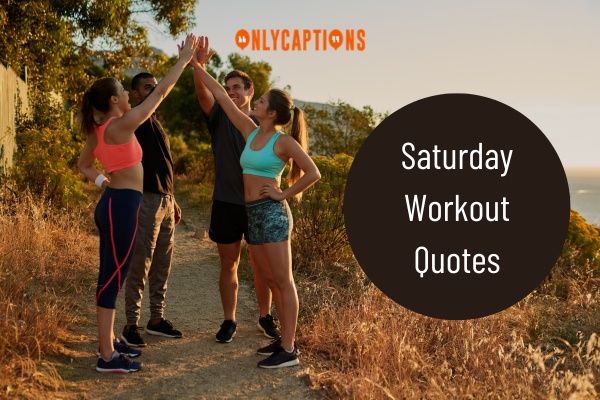 Saturday Workout Quotes 1-OnlyCaptions