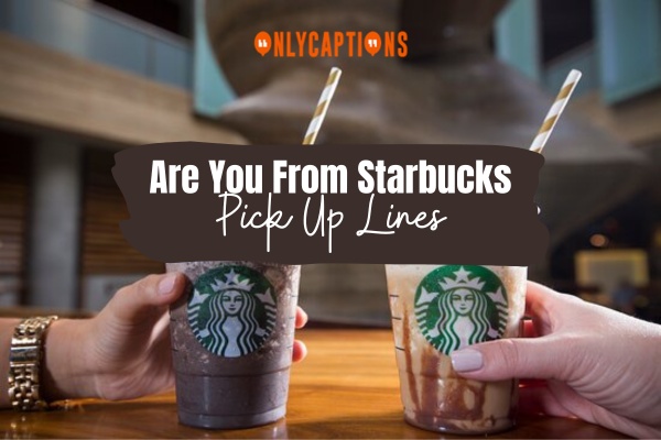 Are You From Starbucks Pick Up Lines 1-OnlyCaptions