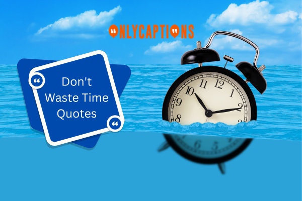 Dont Waste Time Quotes 1-OnlyCaptions