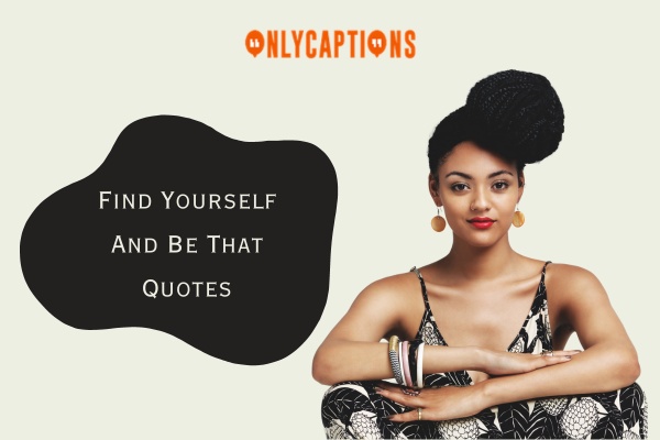 Find Yourself And Be That Quotes 1-OnlyCaptions