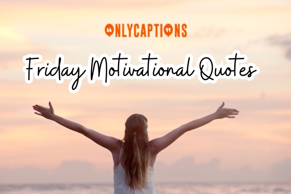 Friday Motivational Quotes 1-OnlyCaptions