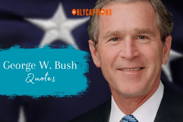 George W. Bush Quotes 1-OnlyCaptions
