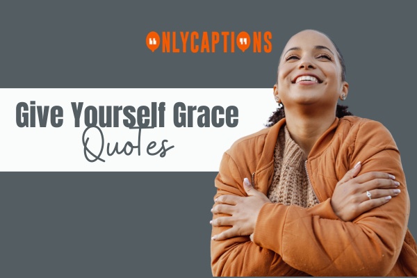 Give Yourself Grace Quotes 1-OnlyCaptions